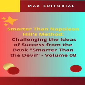 Smarter Than Napoleon Hill's Method: Challenging Ideas of Success from the Book "Smarter Than the Devil" - Volume 08 The Danger of the "Winning Mentality": Deconstructing the Myth of Individual Success【電子書籍】[ MAX EDITORIAL ]