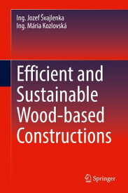 Efficient and Sustainable Wood-based Constructions【電子書籍】[ Ing. Jozef ?vajlenka ]