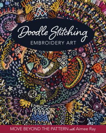 Doodle Stitching Embroidery Art Move Beyond the Pattern with Aimee Ray【電子書籍】[ Aim?e Ray ]