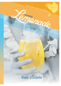 Making Lemonade from Your Lemons A 45 Day Spiritual Devotional【電子書籍】[ Ron Nichols ]