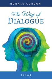 The Way of Dialogue 1 + 1 = 3【電子書籍】[ Ronald Gordon ]