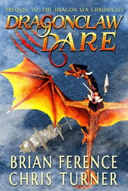Dragonclaw Dare Dragon Sea Chronicles【電子書籍】[ Brian Ference ]