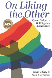 On Liking the Other Queer Subjects and Religious Discourses【電子書籍】[ Kevin J. Burke ]