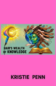 Hairs Wealth Of Knowledge【電子書籍】[ Kristie J Penn ]