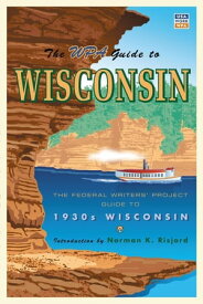 The WPA Guide to Wisconsin The Federal Writers' Project Guide to 1930s Wisconsin【電子書籍】[ Federal Writers' Project ]