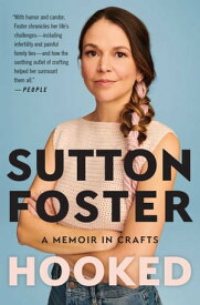 Hooked How Crafting Saved My Life【電子書籍】[ Sutton Foster ]