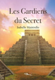 Les Gardiens du Secret【電子書籍】[ Isabelle Maistrello ]