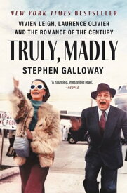 Truly, Madly Vivien Leigh, Laurence Olivier, and the Romance of the Century【電子書籍】[ Stephen Galloway ]