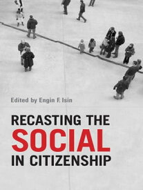 Recasting the Social in Citizenship【電子書籍】[ Engin F. Isin ]