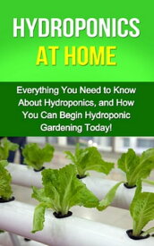 Hydroponics at Home Everything you need to know about hydroponics, and how you can begin hydroponic gardening today!【電子書籍】[ Steve Ryan ]
