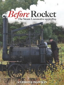 Before Rocket The Steam Locomotive up to 1829【電子書籍】[ Anthony Dawson ]