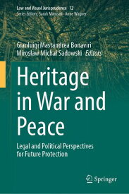 Heritage in War and Peace Legal and Political Perspectives for Future Protection【電子書籍】