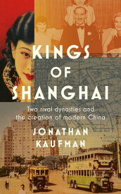 Kings of Shanghai【電子書籍】[ Jonathan Kaufman ]