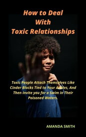 How to Deal With Toxic Relationships【電子書籍】[ AMANDA SMITH ]