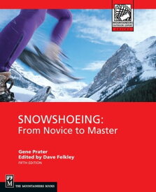 Snowshoeing From Novice To Master【電子書籍】[ Gene Prater ]