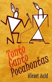Tonto Canto Pocahontas【電子書籍】[ Alexei Auld ]