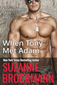 When Tony Met Adam (Annotated reissue originally published 2011) A Troubleshooters Short Story【電子書籍】[ Suzanne Brockmann ]