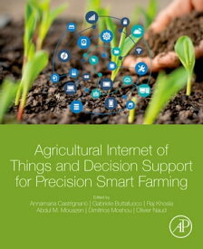 Agricultural Internet of Things and Decision Support for Precision Smart Farming【電子書籍】