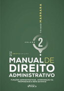 Manual de Direito Administrativo - Vol. 2 - Funções Administrativas, Intervenção na Propriedade e Bens Estatais - 6ª Ed - 2026
