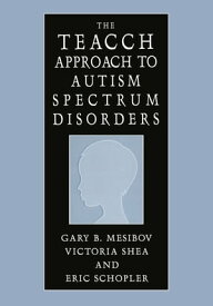 The TEACCH Approach to Autism Spectrum Disorders【電子書籍】[ Gary B. Mesibov ]