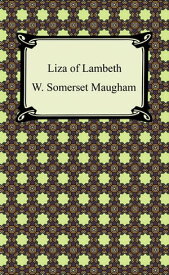 Liza of Lambeth【電子書籍】[ W. Somerset Maugham ]