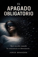 El apagado obligatorio : qué sucede cuando la conciencia se desconecta