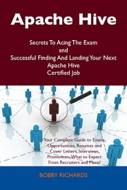 Apache Hive Secrets To Acing The Exam and Successful Finding And Landing Your Next Apache Hive Certified Job【電子書籍】[ Richards Bobby ]