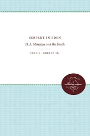 Serpent in Eden H. L. Mencken and the South【電子書籍】[ Fred C. Hobson ]