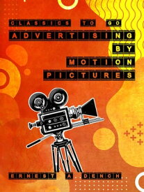 Advertising by Motion Pictures【電子書籍】[ Ernest A. Dench ]
