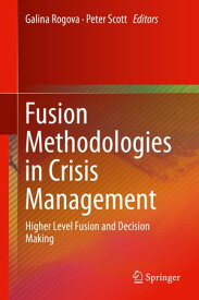 Fusion Methodologies in Crisis Management Higher Level Fusion and Decision Making【電子書籍】