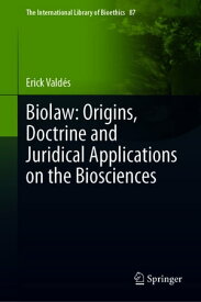 Biolaw: Origins, Doctrine and Juridical Applications on the Biosciences【電子書籍】[ Erick Vald?s ]