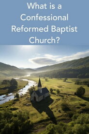 What is a Confessional Reformed Baptist Church?【電子書籍】[ Russell McGuire ]