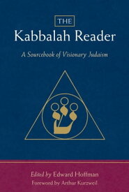 The Kabbalah Reader A Sourcebook of Visionary Judaism【電子書籍】[ Edward Hoffman ]