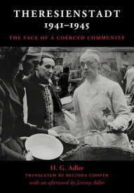 Theresienstadt 1941?1945 The Face of a Coerced Community【電子書籍】[ H. G. Adler ]