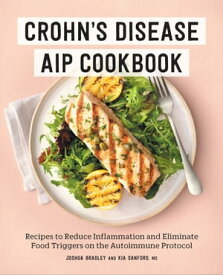 Crohn's Disease AIP Cookbook Recipes to Reduce Inflammation and Eliminate Food Triggers on the Autoimmune Protocol【電子書籍】[ Joshua Bradley ]