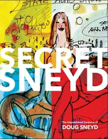 Secret Sneyd: The Unpublished Cartoons of Doug Sneyd【電子書籍】[ Doug Sneyd ]