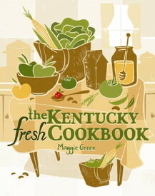 The Kentucky Fresh Cookbook【電子書籍】[ Maggie Green ]