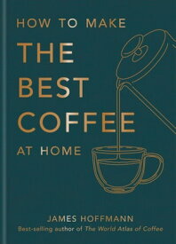 How to make the best coffee at home【電子書籍】[ James Hoffmann ]