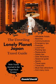 The Unveiling Lonely Planet Japan Travel Guide For Beginners【電子書籍】[ Daniel David ]