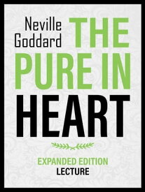 The Pure In Heart - Expanded Edition Lecture【電子書籍】[ Neville Goddard ]