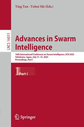 Advances in Swarm Intelligence 16th International Conference on Swarm Intelligence, ICSI 2025, Yokohama, Japan, July 11?15, 2025, Proceedings, Part I