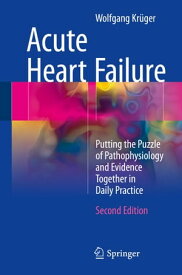 Acute Heart Failure Putting the Puzzle of Pathophysiology and Evidence Together in Daily Practice【電子書籍】[ Wolfgang Kr?ger ]