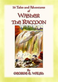 WASHER THE RACCOON - 16 Escapades and Adventures of Washer the Raccoon The Adventures of Washer the Raccoon【電子書籍】[ George Ethelbert Walsh ]