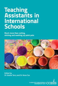 Teaching Assistants in International Schools: More than cutting, sticking and washing up paint pots!【電子書籍】[ Anna Cox ]