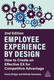 Employee Experience by Design How to Create an Effective EX for Competitive Advantage【電子書籍】[ Emma Bridger ]