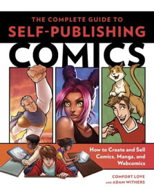 The Complete Guide to Self-Publishing Comics How to Create and Sell Comic Books, Manga, and Webcomics【電子書籍】[ Comfort Love ]