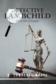 Detective Lambchild The Court of Inquiry【電子書籍】[ M. Lawrence Moore ]