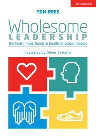 Wholesome Leadership: Being authentic in self, school and system【電子書籍】[ Tom Rees ]