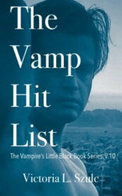 The Vamp Hit List The Vampire's Little Black Book Series, v.10【電子書籍】[ Victoria L. Szulc ]