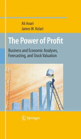 The Power of Profit Business and Economic Analyses, Forecasting, and Stock Valuation【電子書籍】[ Ali Anari ]